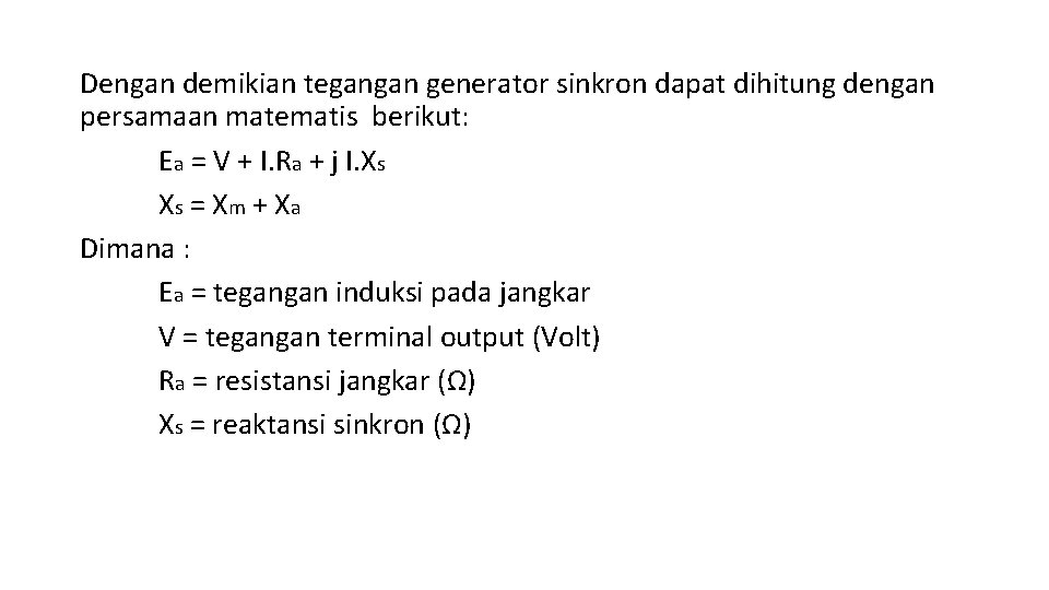 Dengan demikian tegangan generator sinkron dapat dihitung dengan persamaan matematis berikut: Ea = V