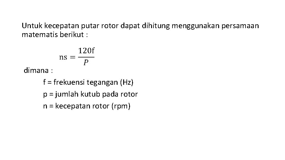 Untuk kecepatan putar rotor dapat dihitung menggunakan persamaan matematis berikut : dimana : f