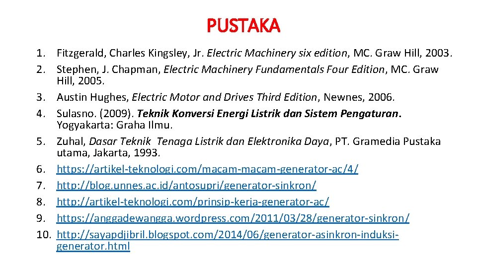 PUSTAKA 1. Fitzgerald, Charles Kingsley, Jr. Electric Machinery six edition, MC. Graw Hill, 2003.