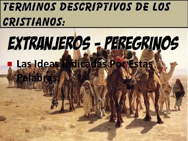 TERMINOS DESCRIPTIVOS DE LOS CRISTIANOS: EXTRANJERo. S - peregrinos n Las Ideas Indicadas Por