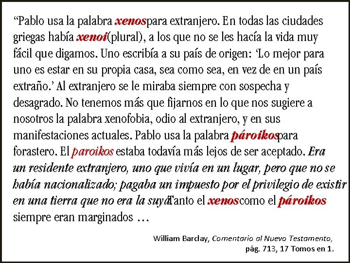 “Pablo usa la palabra xenospara extranjero. En todas las ciudades griegas había xenoi(plural), a