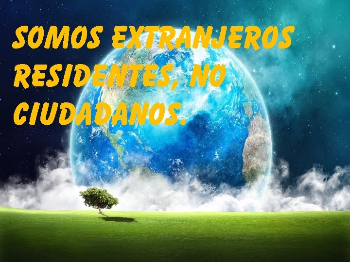 Somos extranjeros residentes, no ciudadanos. 