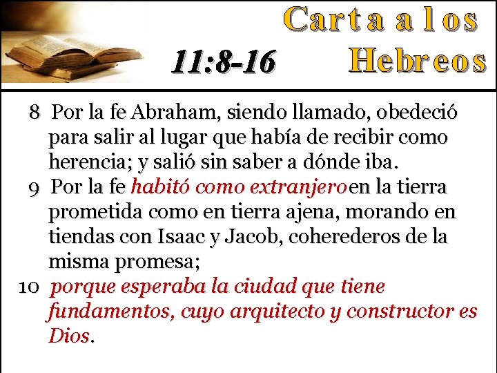 11: 8 -16 8 Por la fe Abraham, siendo llamado, obedeció para salir al