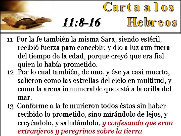 11: 8 -16 11 Por la fe también la misma Sara, siendo estéril, recibió
