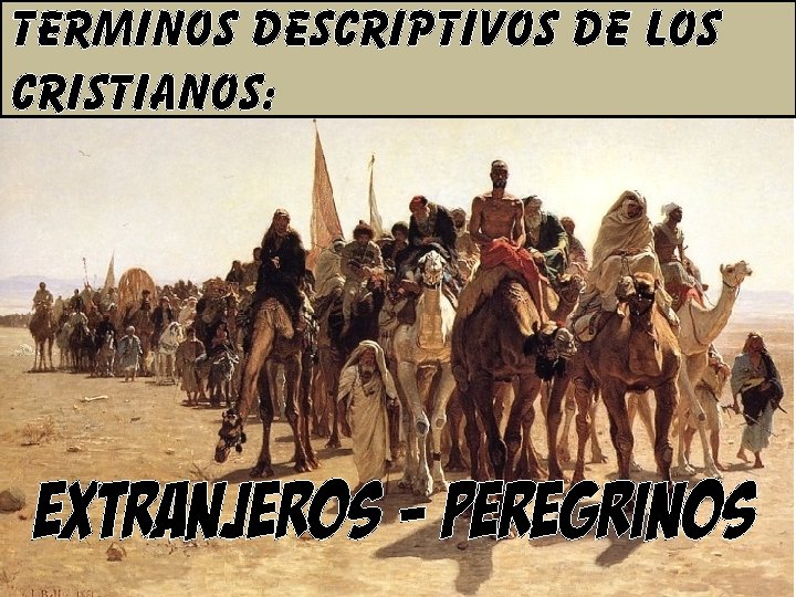 TERMINOS DESCRIPTIVOS DE LOS CRISTIANOS: EXTRANJEROS - peregrinos 