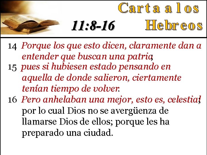 11: 8 -16 14 Porque los que esto dicen, claramente dan a entender que