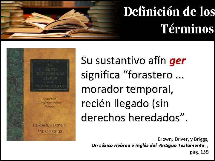 Definición de los Términos Su sustantivo afín ger significa “forastero. . . morador temporal,
