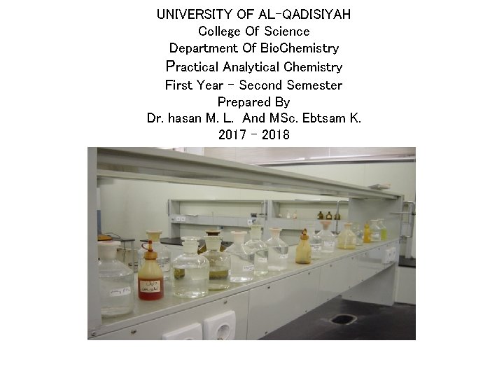 UNIVERSITY OF AL-QADISIYAH College Of Science Department Of Bio. Chemistry Practical Analytical Chemistry First
