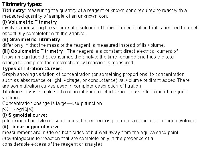 Titrimetry types: Titrimetry: measuring the quantity of a reagent of known conc required to