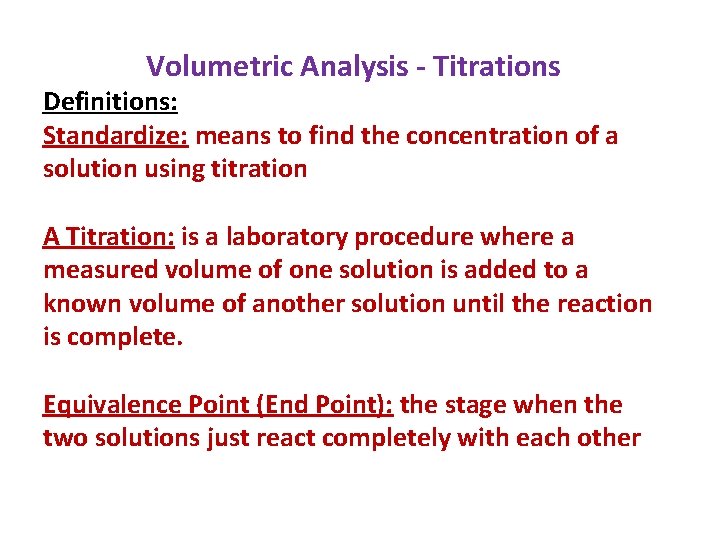 Volumetric Analysis - Titrations Definitions: Standardize: means to find the concentration of a solution