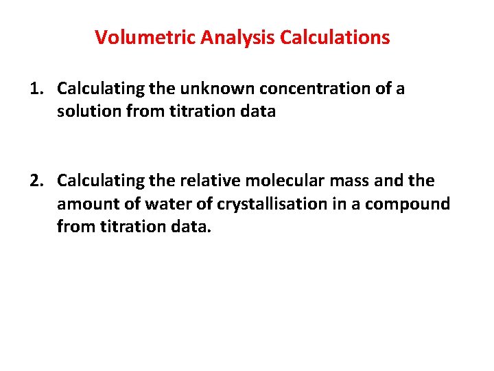 Volumetric Analysis Calculations 1. Calculating the unknown concentration of a solution from titration data