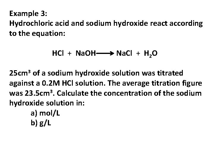 Example 3: Hydrochloric acid and sodium hydroxide react according to the equation: HCl +