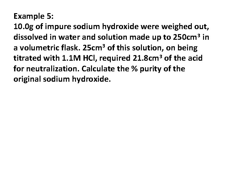 Example 5: 10. 0 g of impure sodium hydroxide were weighed out, dissolved in