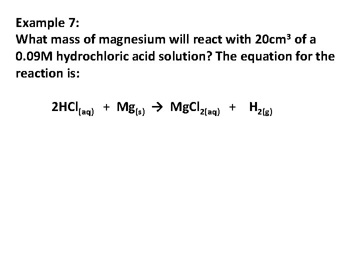 Example 7: What mass of magnesium will react with 20 cm 3 of a