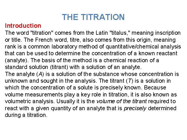THE TITRATION Introduction The word "titration" comes from the Latin "titalus, " meaning inscription