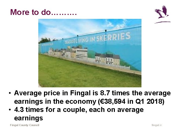 More to do………. • Average price in Fingal is 8. 7 times the average