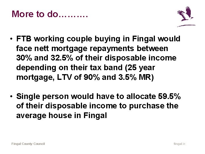 More to do………. • FTB working couple buying in Fingal would face nett mortgage