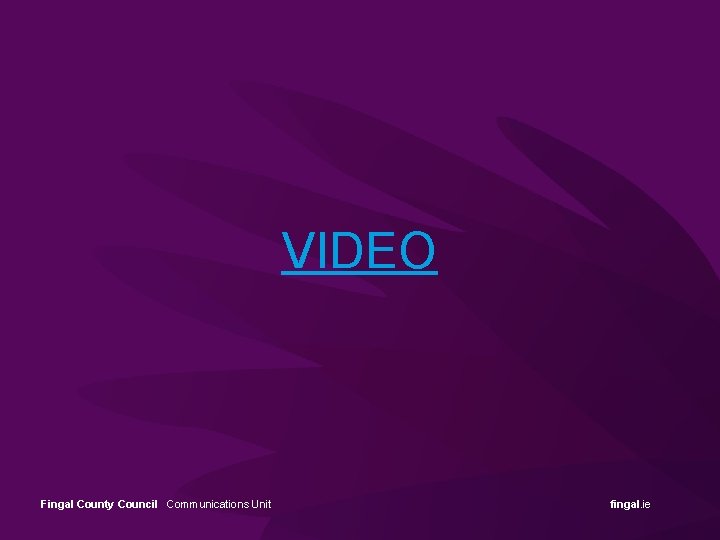 VIDEO Fingal County Council Communications Unit fingal. ie 
