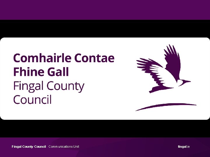 Fingal County Council Communications Unit fingal. ie 