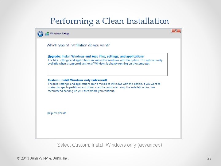 Performing a Clean Installation Select Custom: Install Windows only (advanced) © 2013 John Wiley