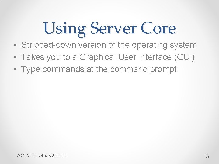Using Server Core • Stripped-down version of the operating system • Takes you to