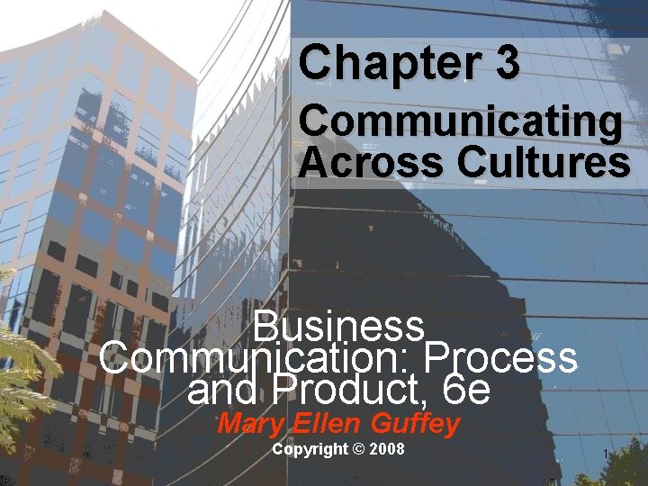 Chapter 3 Communicating Across Cultures Business Communication: Process and Product, 6 e Mary Ellen