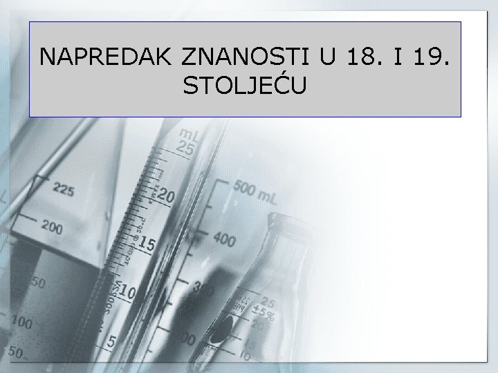 NAPREDAK ZNANOSTI U 18. I 19. STOLJEĆU 