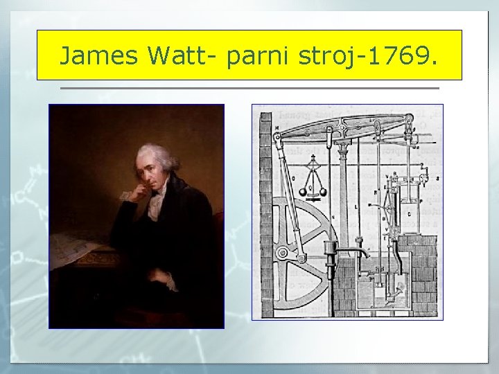 James Watt- parni stroj-1769. 