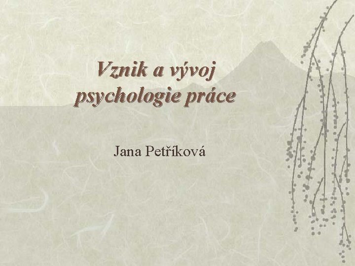 Vznik a vývoj psychologie práce Jana Petříková 