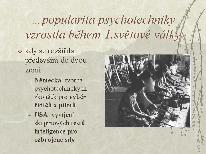 …popularita psychotechniky vzrostla během 1. světové války v kdy se rozšířila především do dvou