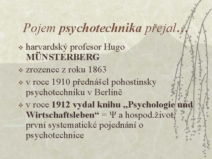 Pojem psychotechnika přejal… harvardský profesor Hugo MÜNSTERBERG v zrozenec z roku 1863 v v