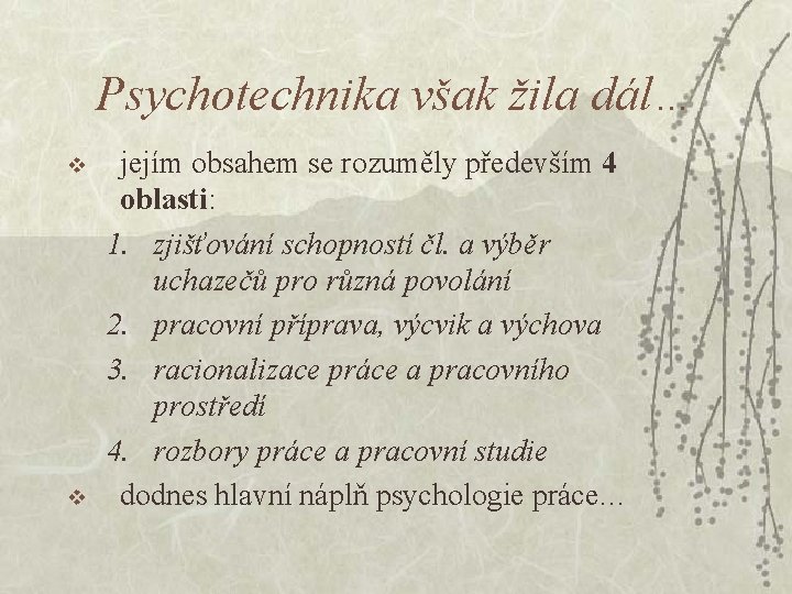 Psychotechnika však žila dál… v v jejím obsahem se rozuměly především 4 oblasti: 1.