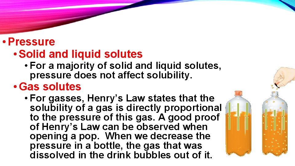 • Pressure • Solid and liquid solutes • For a majority of solid • Pressure • Solid and liquid solutes • For a majority of solid