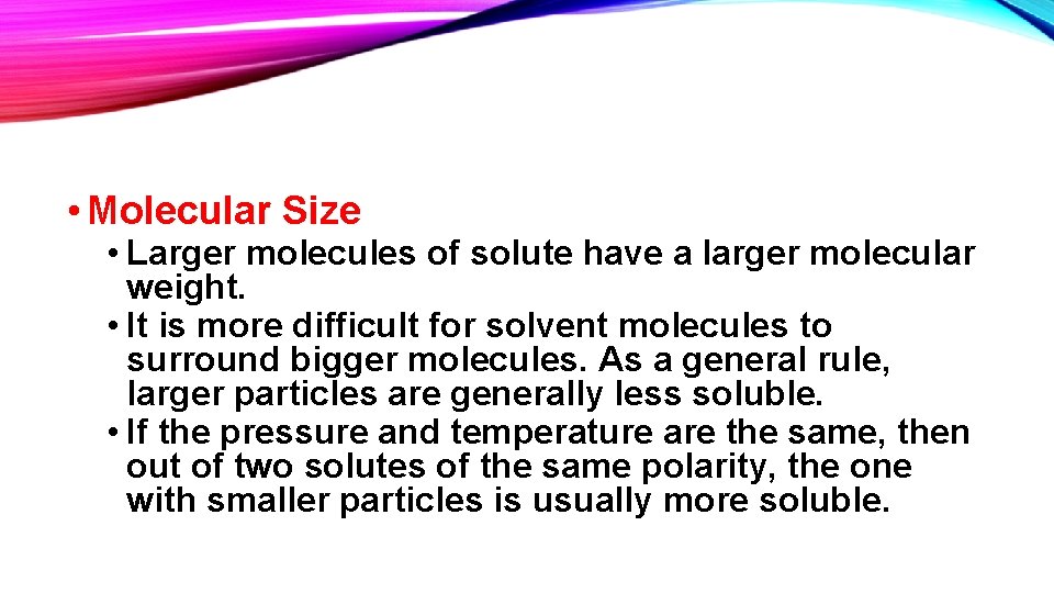 • Molecular Size • Larger molecules of solute have a larger molecular weight. • Molecular Size • Larger molecules of solute have a larger molecular weight.