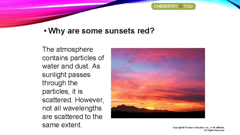 CHEMISTRY & YOU • Why are some sunsets red? The atmosphere contains particles of CHEMISTRY & YOU • Why are some sunsets red? The atmosphere contains particles of