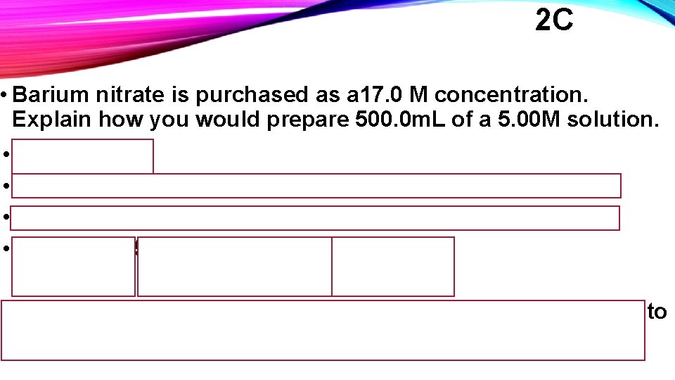 2 C • Barium nitrate is purchased as a 17. 0 M concentration. Explain 2 C • Barium nitrate is purchased as a 17. 0 M concentration. Explain