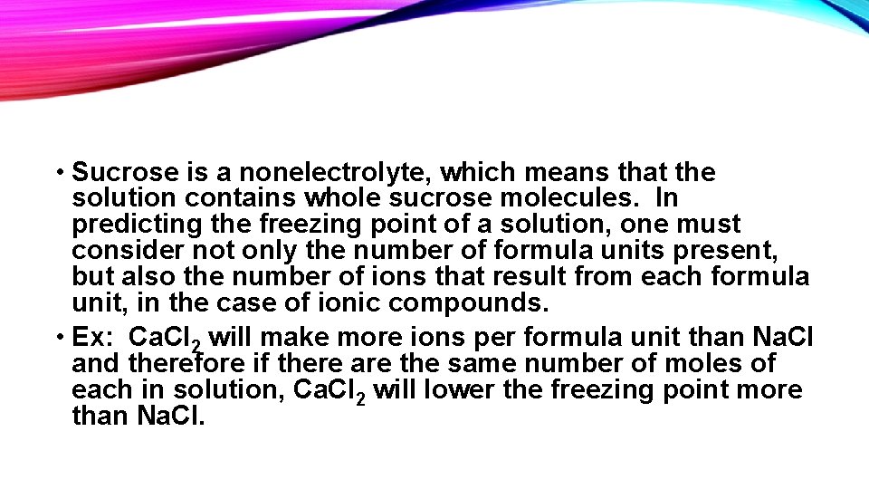 • Sucrose is a nonelectrolyte, which means that the solution contains whole sucrose • Sucrose is a nonelectrolyte, which means that the solution contains whole sucrose