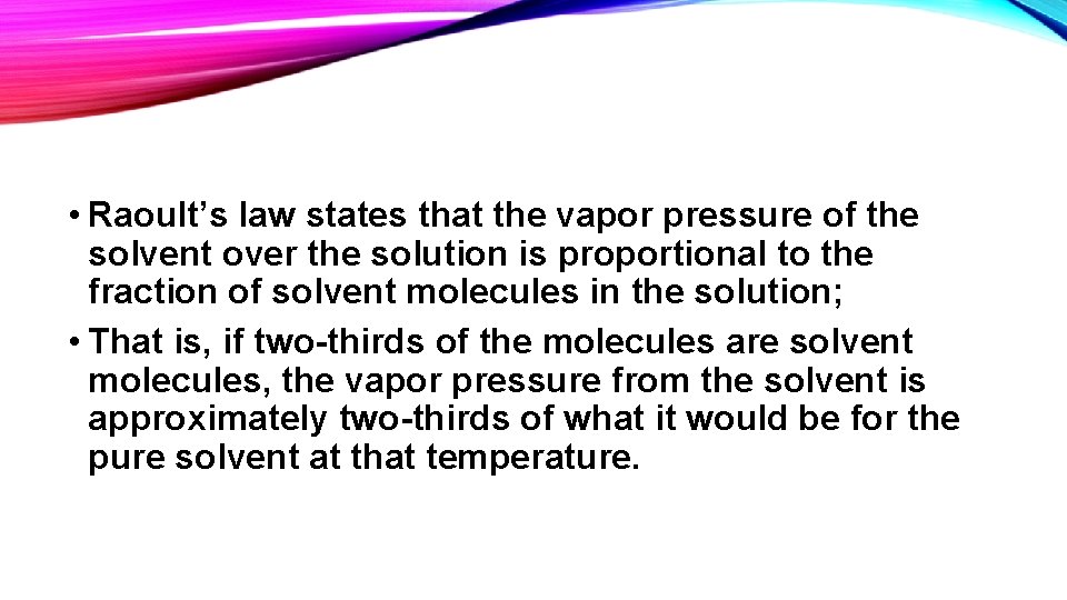 • Raoult’s law states that the vapor pressure of the solvent over the • Raoult’s law states that the vapor pressure of the solvent over the