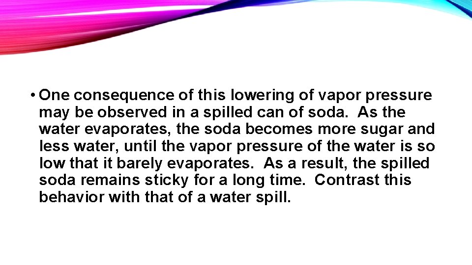 • One consequence of this lowering of vapor pressure may be observed in • One consequence of this lowering of vapor pressure may be observed in