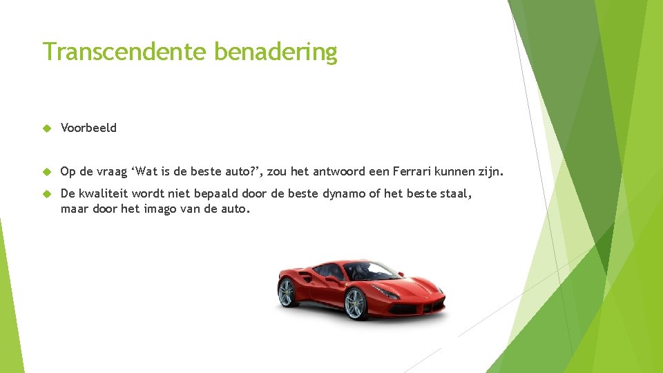 Transcendente benadering Voorbeeld Op de vraag ‘Wat is de beste auto? ’, zou het