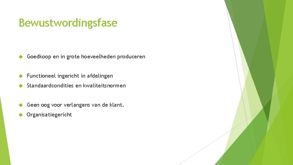 Bewustwordingsfase Goedkoop en in grote hoeveelheden produceren Functioneel ingericht in afdelingen Standaardcondities en kwaliteitsnormen