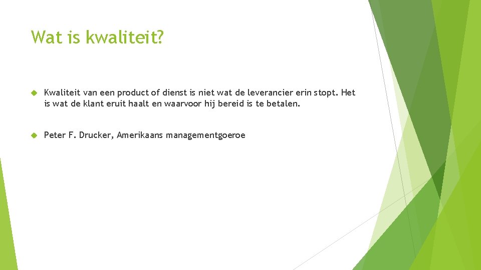 Wat is kwaliteit? Kwaliteit van een product of dienst is niet wat de leverancier