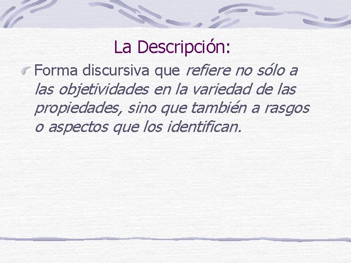 La Descripción: Forma discursiva que refiere no sólo a las objetividades en la variedad La Descripción: Forma discursiva que refiere no sólo a las objetividades en la variedad