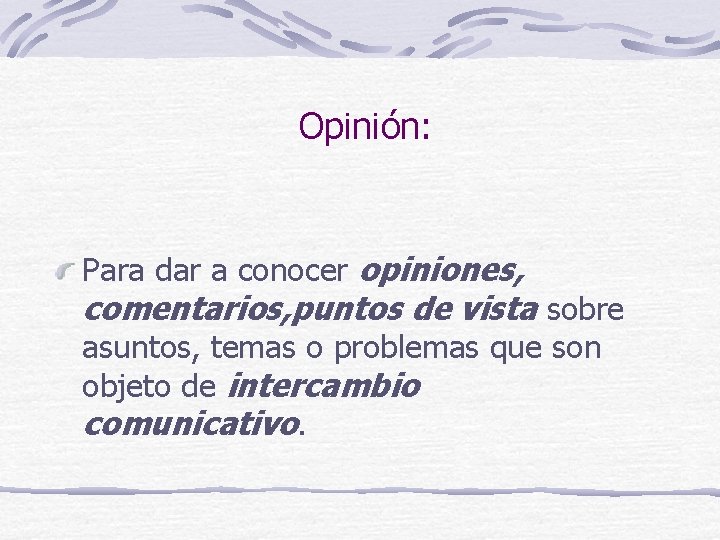 Opinión: Para dar a conocer opiniones, comentarios, puntos de vista sobre asuntos, temas o Opinión: Para dar a conocer opiniones, comentarios, puntos de vista sobre asuntos, temas o