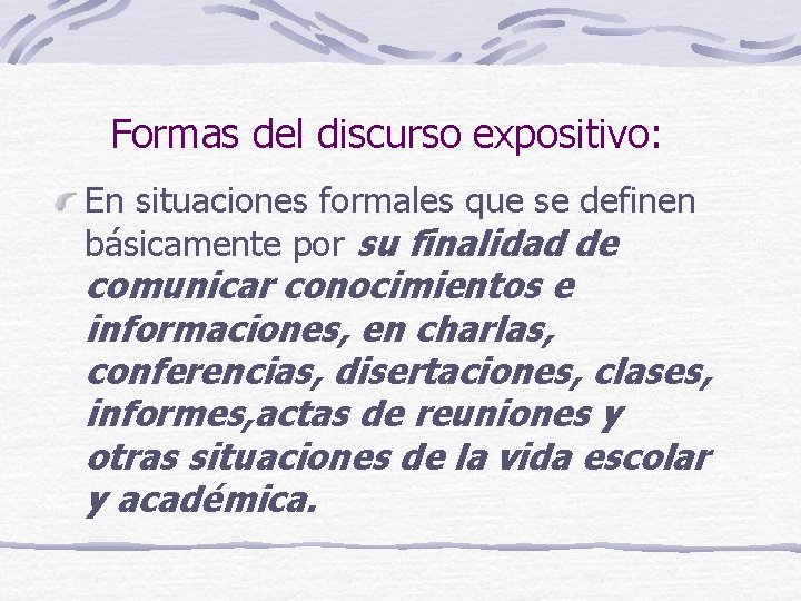 Formas del discurso expositivo: En situaciones formales que se definen básicamente por su finalidad Formas del discurso expositivo: En situaciones formales que se definen básicamente por su finalidad