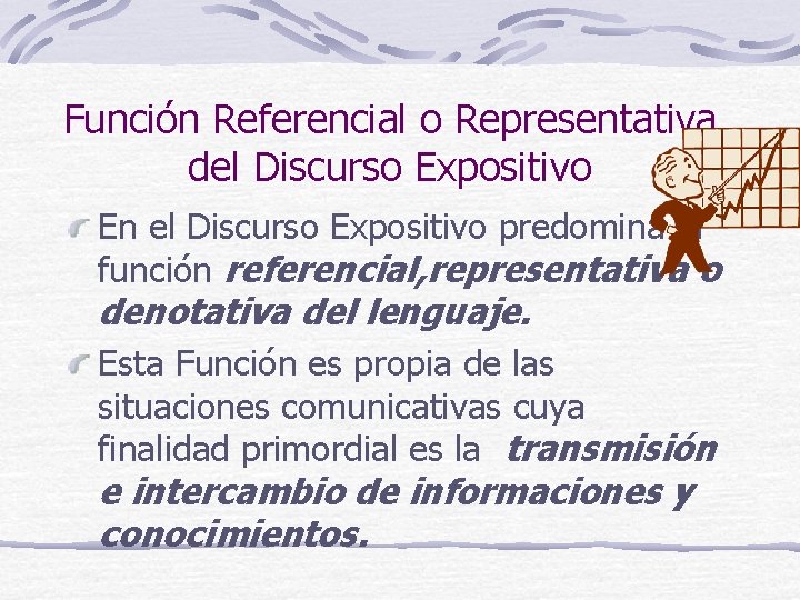Función Referencial o Representativa del Discurso Expositivo En el Discurso Expositivo predomina la función Función Referencial o Representativa del Discurso Expositivo En el Discurso Expositivo predomina la función