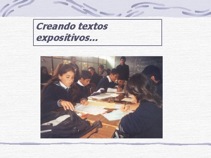 Creando textos expositivos. . . Creando textos expositivos. . .