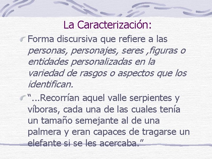 La Caracterización: Forma discursiva que refiere a las personas, personajes, seres , figuras o La Caracterización: Forma discursiva que refiere a las personas, personajes, seres , figuras o
