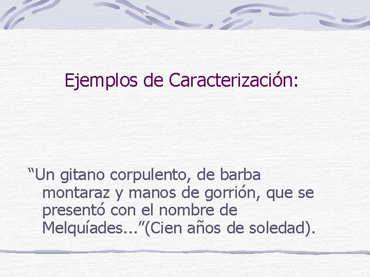 Ejemplos de Caracterización: “Un gitano corpulento, de barba montaraz y manos de gorrión, que Ejemplos de Caracterización: “Un gitano corpulento, de barba montaraz y manos de gorrión, que