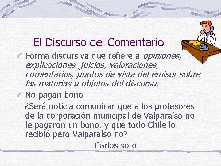 El Discurso del Comentario Forma discursiva que refiere a opiniones, explicaciones , juicios, valoraciones, El Discurso del Comentario Forma discursiva que refiere a opiniones, explicaciones , juicios, valoraciones,